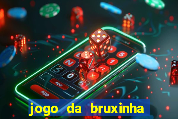 jogo da bruxinha ganhar dinheiro